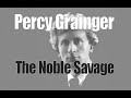 Capture de la vidéo The Noble Savage: Percy Grainger