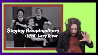 TEMPO SHIFTS LIKE YOU WON'T BELIEVE!! TENOR REACTS TO THE SINGING GRANDMOTHERS - (UP A) LAZY RIVER