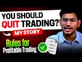 You should Quit Trading ? - My Story 🔥 | Trading Rules for Profitable Trading