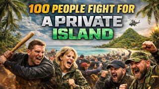 100 People Fight For A Private Island