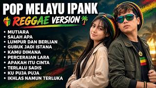 IPANK TERBARU VIRAL TIKTOK 2026 ❤️‍🔥 REGGAE VERSION SALAH APA - MUTIARA LUMPUR BERLIAN FULL ALBUM