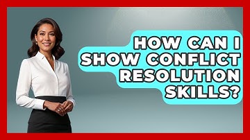 How Can I Show Conflict Resolution Skills? - Job Success Network
