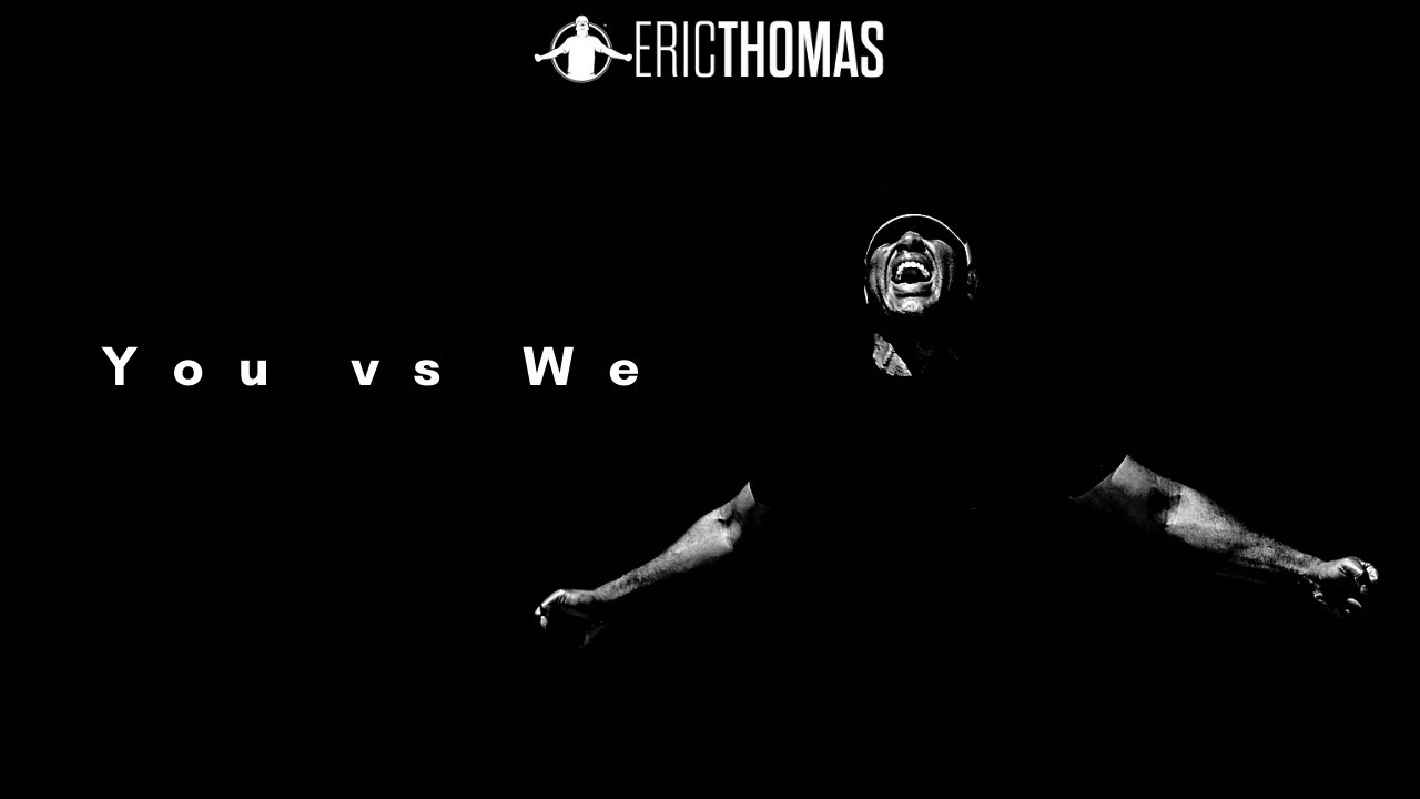 Eric thomas you vs we powerful motivation youtube