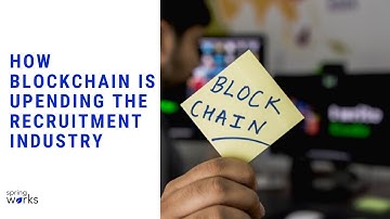 Why and How Blockchain is upending the Recruitment Industry