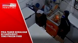 Pria Pamer Kemaluan Ke Karyawati Toko Frozen Food