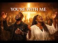 YOU'RE WITH ME - Afrobeat Gospel Worship 2026 (Official Music Video)