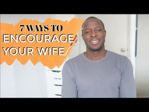 7 PRACTICAL WAYS TO ENCOURAGE YOUR WIFE