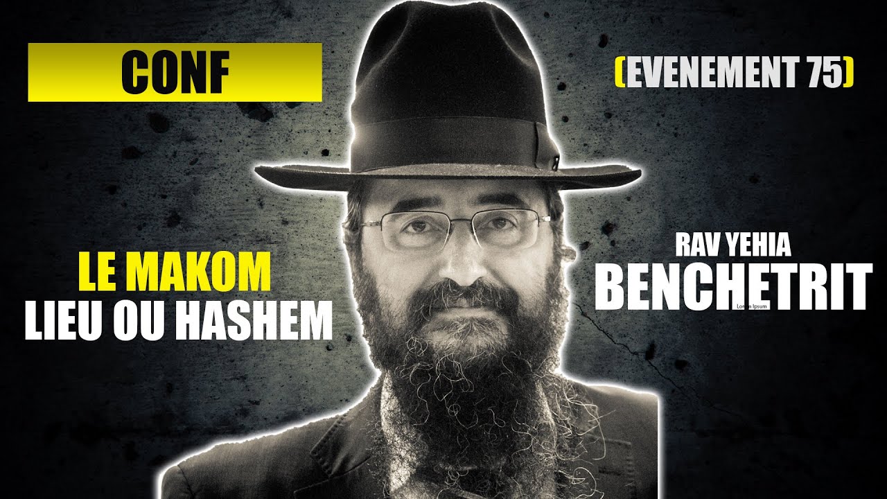 RAV YEHIA BENCHETRIT - LE MAKOM (lieu ou Hashem) - CONFERENCE 75