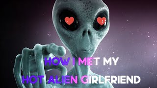 STRANGE?? - HOW I MET MY HOT ALIEN GIRLFRIEND - INTERVIEW BY DINNERALONE