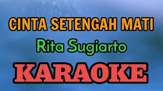 CINTA SETENGAH MATI KARAOKE ( HQ Audio ) Rita Sugiarto