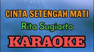 CINTA SETENGAH MATI KARAOKE ( HQ Audio ) Rita Sugiarto