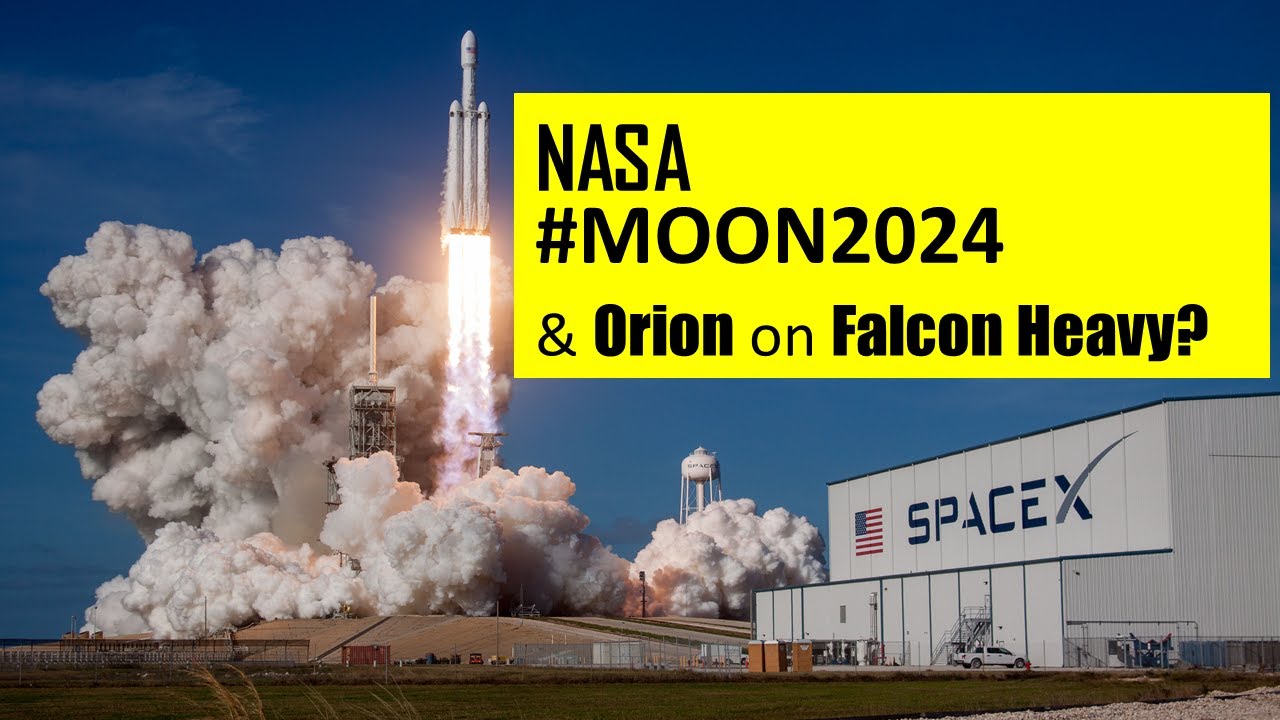Moon 2024, NASA and Launching Orion on Falcon Heavy...also why doesn't