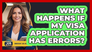 What Happens If My Visa Application Has Errors?