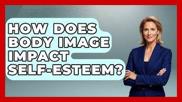 How Does Body Image Impact Self-esteem? - Gender Equality Network