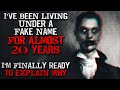 "I've been living under a fake name for almost 20 years. I'm ready to explain why" Creepypasta