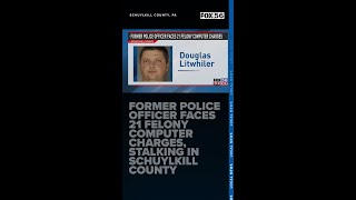 Former police officer faces 21 felony computer charges, stalking in Schuylkill County