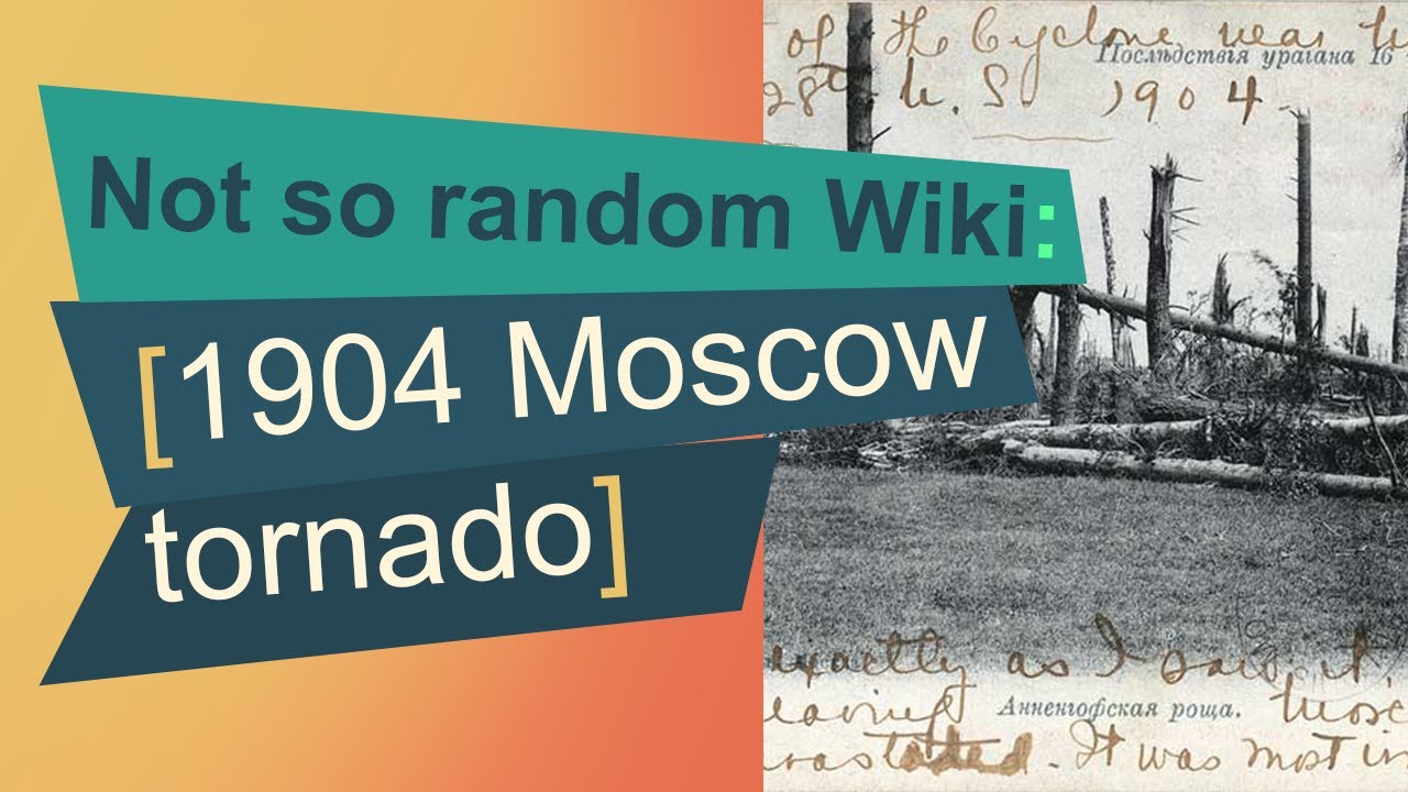 014 1904 Moscow tornado: Not So Random Wiki - YouTube