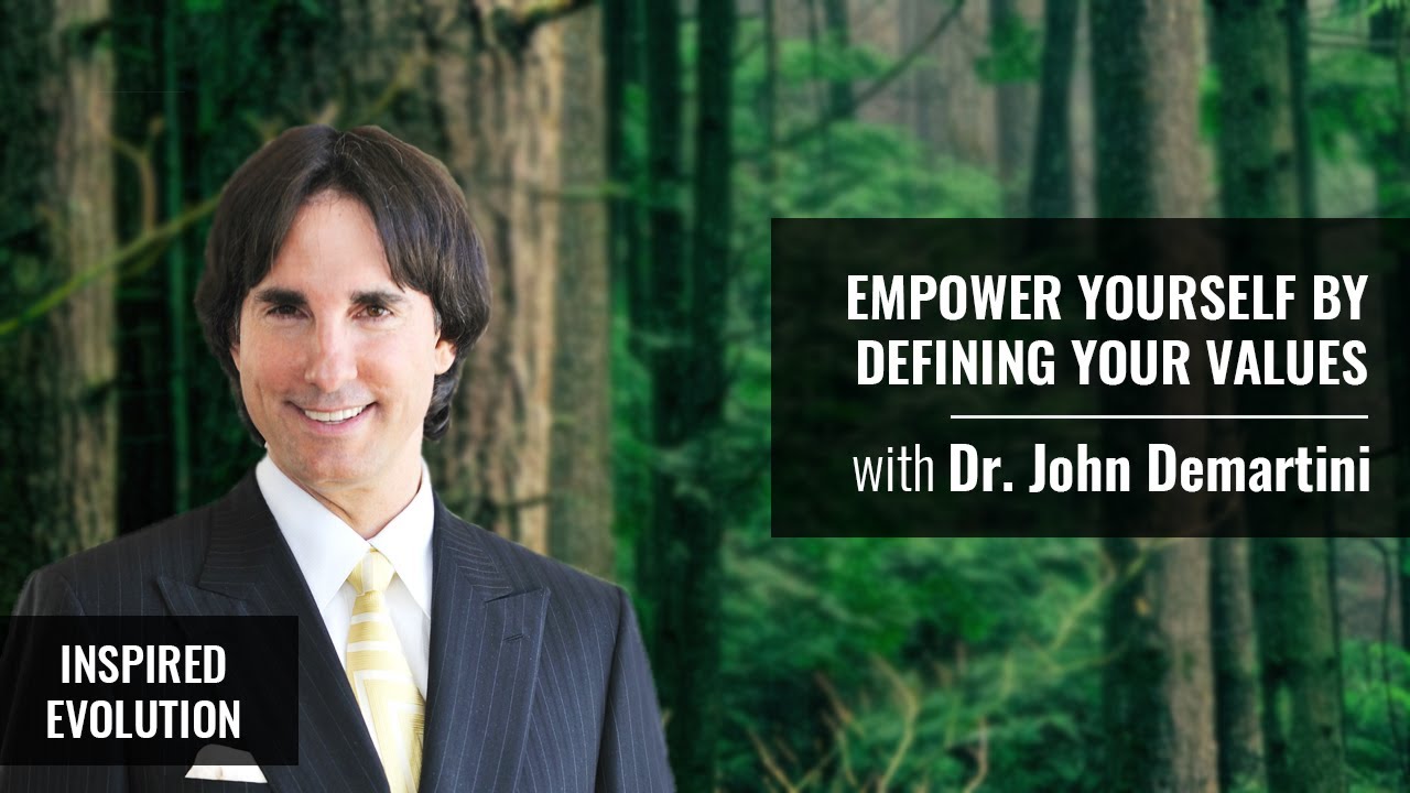 Empower Yourself by Defining Your Values with Dr. John Demartini ...