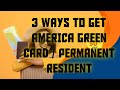 3 ways to get america greencard  permanent resident