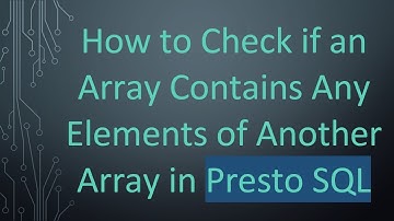 How to Check if an Array Contains Any Elements of Another Array in Presto SQL