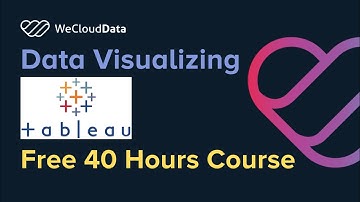 Data Visualizing with Tableau I Free Data Analytics Course I WeCloudData