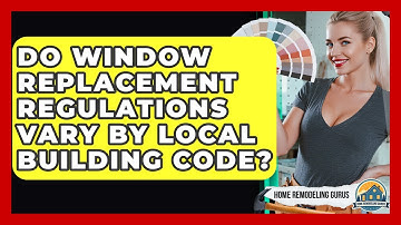 Do Window Replacement Regulations Vary By Local Building Code? - Home Remodeling Gurus