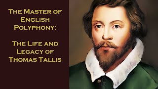 The Master of English Polyphony: The Life and Legacy of Thomas Tallis