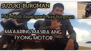 Mga bagay na hindi dapat ginagawa kay SUZUKI BURGMAN STREET 125.maaarng masira ang motor.