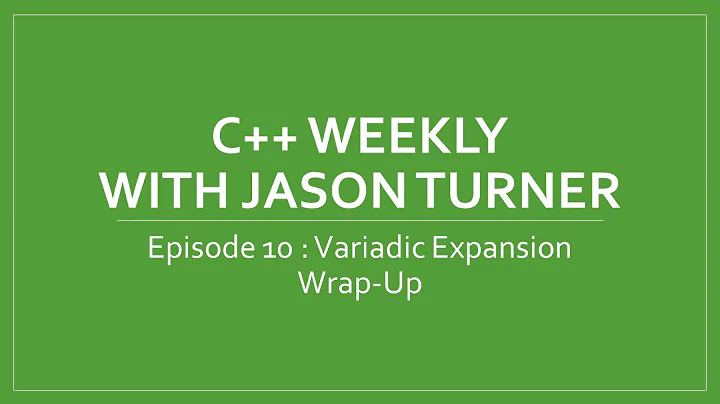 C++ Weekly - Ep 10 Variadic Expansion Wrap-Up