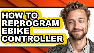 How To Reprogram Ebike Controller - Easy Guide