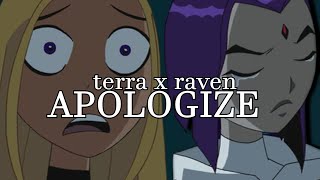 terra x raven || apologize