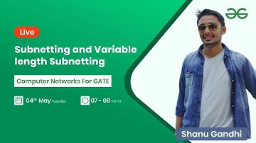 Subnetting and Variable length Subnetting with Shanu Gandhi | GeeksforGeeks GATE