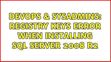 DevOps & SysAdmins: Registry Keys error when installing SQL Server 2008 R2 (3 Solutions!!)
