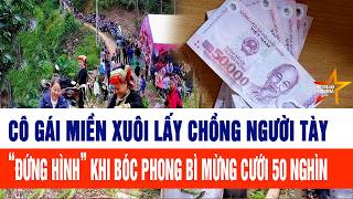 Download Lagu Cô gái miền xuôi lấy chồng người Tày “đứng hình” khi bóc phong bì mừng cưới 50 nghìn MP3