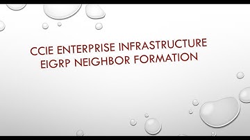 CCIE ENTERPRISE INFRASTRUCTURE  - EIGRP NEIGHBOR FORMATION