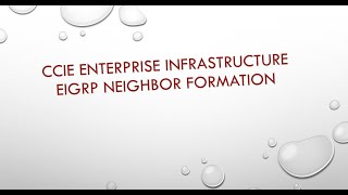 CCIE ENTERPRISE INFRASTRUCTURE  - EIGRP NEIGHBOR FORMATION