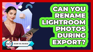 Can You Rename Lightroom Photos During Export? - Design Tool Unlocked