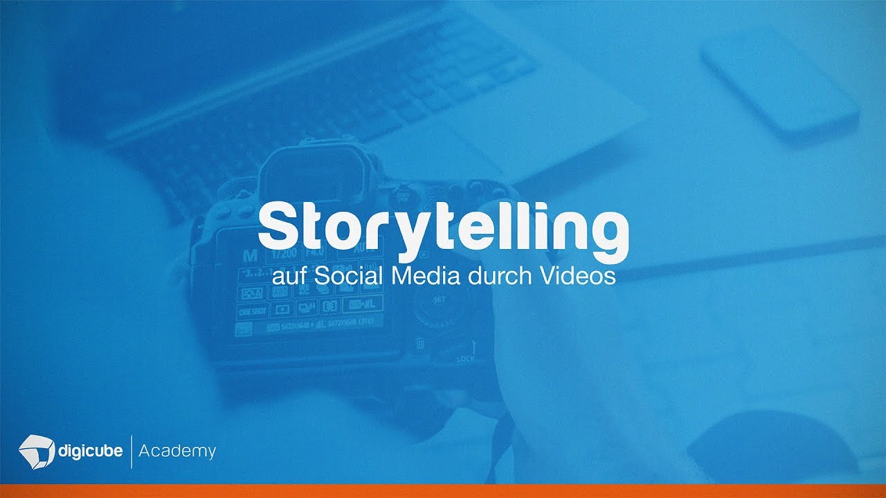 Storytelling durch Videos auf Social Media • Digicube Academy 