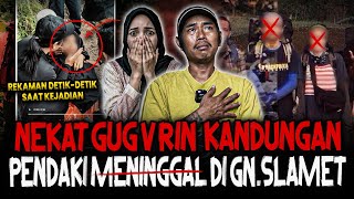 ASTAGFIRULLAH (KALAU UDAH GAK KUAT SKIP AJA)‼️NEKAT GUGVRIN JANIN? PENDAKI MENINGGVL DI Gn. SLAMET 