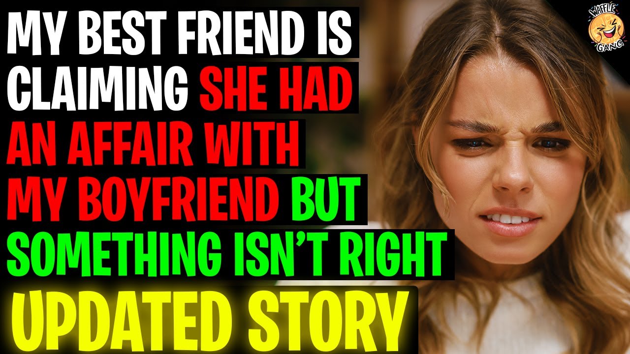 my-best-friend-claims-she-had-an-affair-with-my-boyfriend-but-something