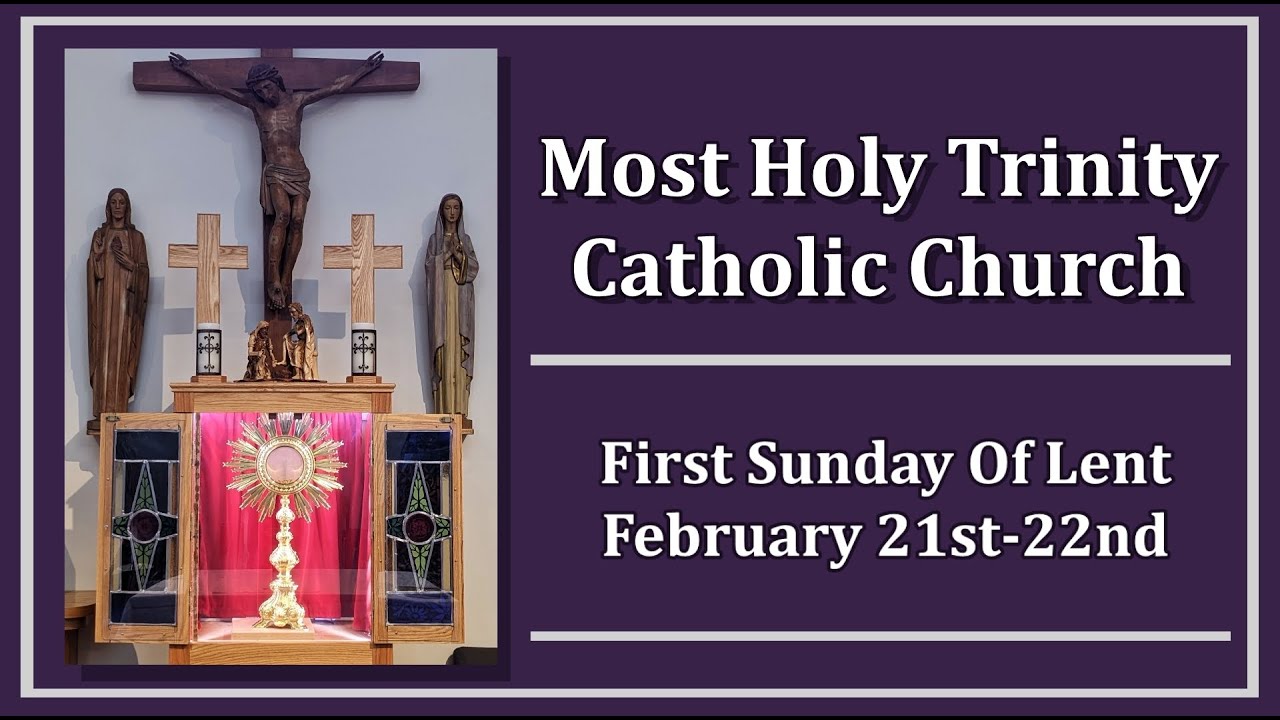Most Holy Trinity Catholic Church - First Sunday of Lent - February ...