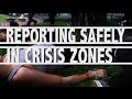 Reporting Safely in Crisis Zones
