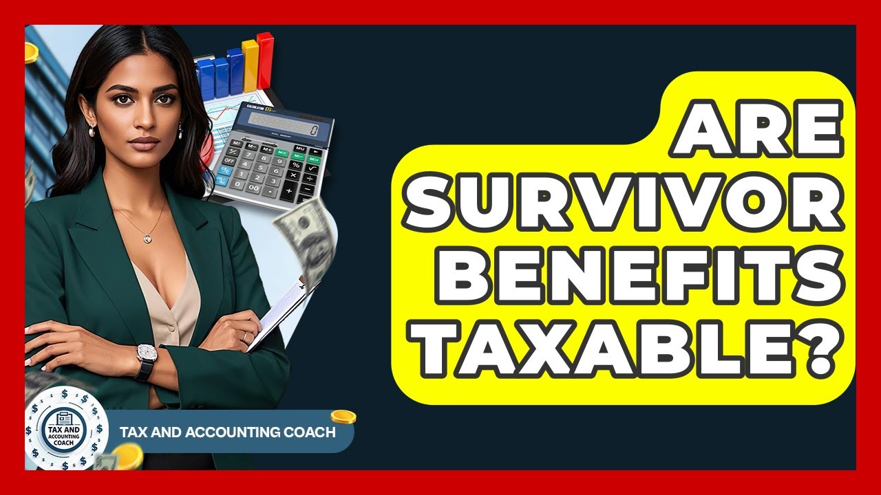 Are Survivor Benefits Taxable? - Tax and Accounting Coach