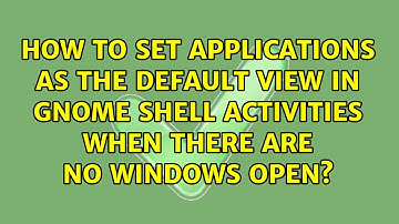How to set Applications as the default view in GNOME Shell Activities when there are no windows...