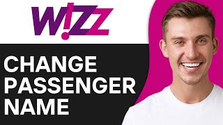 How To Change Passenger Name in Wizz Air (2O25) | Easy & Fast