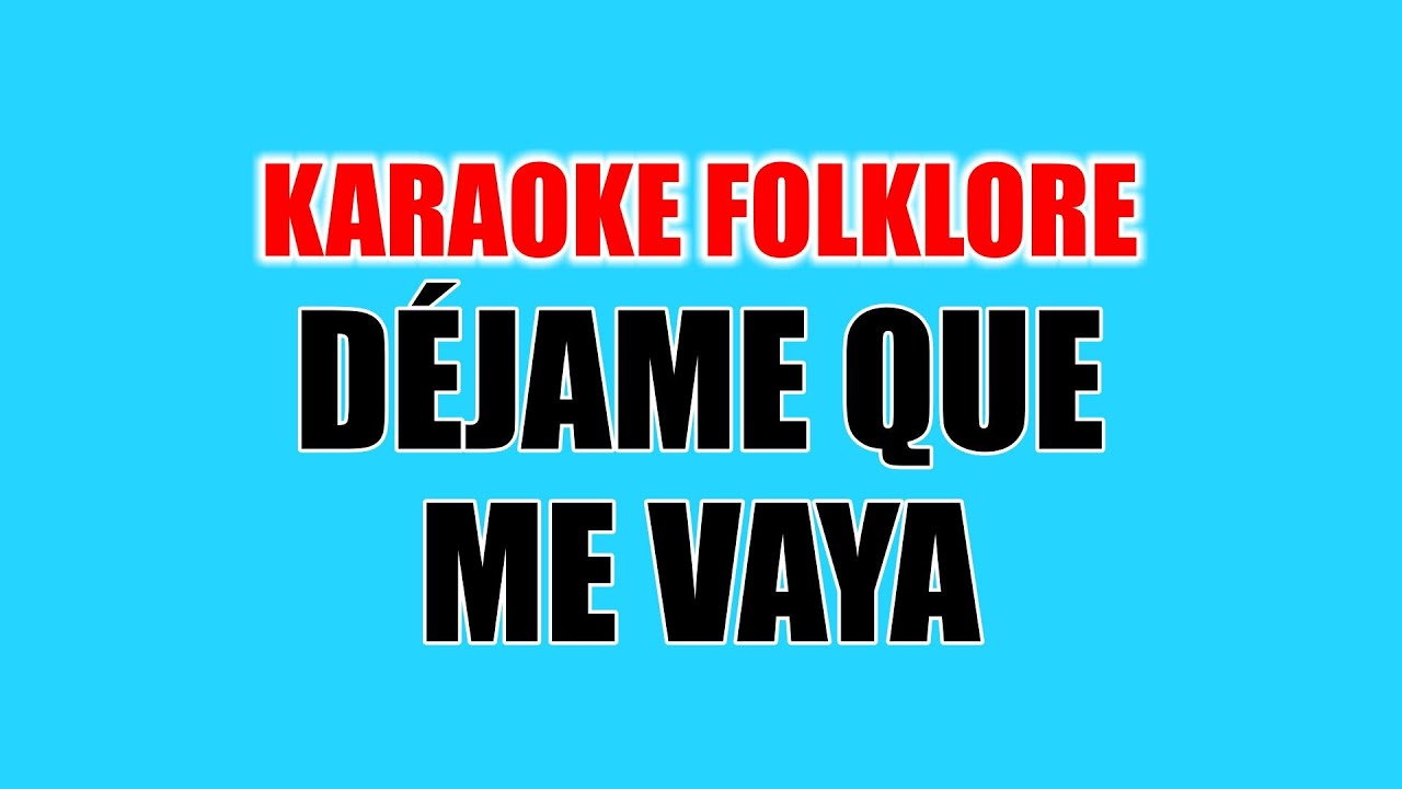Déjame que me vaya - Karaoke Folklore (Re menor - Dm)