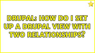 Drupal: How do I set up a Drupal view with two relationships?