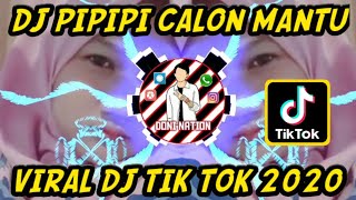 DJ PIPIPI CALON MANTU || VIRAL || DJ TIK TOK 2020