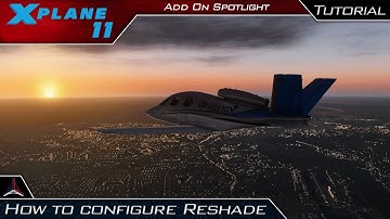 X Plane 11 | How To Configure Reshade for X Plane 11 + Demo | Add-On Spotlight