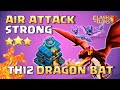 TH12 Dragon Bat Attack Strategy | Always Strong Th12 Air Attacks 3 STARS | COC